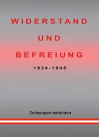 WIDERSTAND UND BEFREIUNG 1934 - 1945
