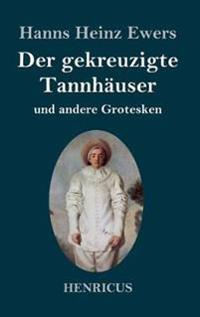 Bokomslag för "Der gekreuzigte Tannhäuser und andere Grotesken"