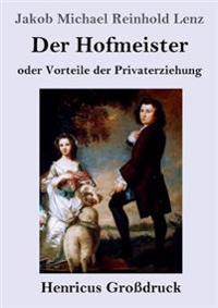 Der Hofmeister oder Vorteile der Privaterziehung (Großdruck)