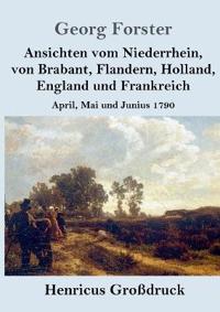 Ansichten vom Niederrhein, von Brabant, Flandern, Holland, England und Frankreich (Großdruck)