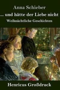 ... und hätte der Liebe nicht (Großdruck)