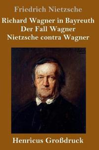 Richard Wagner in Bayreuth / Der Fall Wagner / Nietzsche contra Wagner (Großdruck)