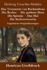 Das Testament von Rochambeau / Die Rechte / Die goldene Dose / Die Spionin / Das Mal / Die Stellvertreterin (Großdruck)