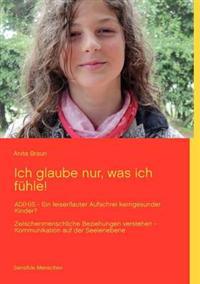 Ich glaube nur, was ich fühle!
