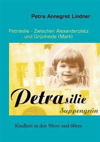 Petrasilie - Zwischen Berliner Alexanderplatz und Grünheide (Mark)