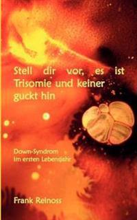 Stell dir vor es ist Trisomie und keiner guckt hin
