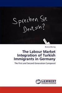 The Labour Market Integration of Turkish Immigrants in Germany