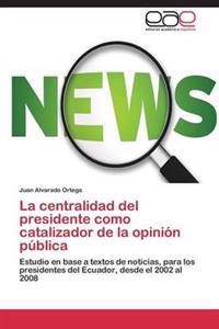 La centralidad del presidente como catalizador de la opinión pública