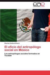 El oficio del antropólogo social en México