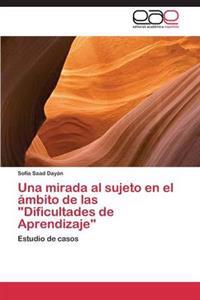 Una Mirada Al Sujeto En El Ambito de Las Dificultades de Aprendizaje