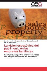 La Vision Estrategica del Patrimonio En Las Empresas Familiares