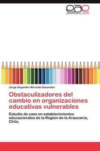 Obstaculizadores del Cambio En Organizaciones Educativas Vulnerables