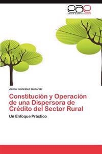 Constitucion y Operacion de Una Dispersora de Credito del Sector Rural