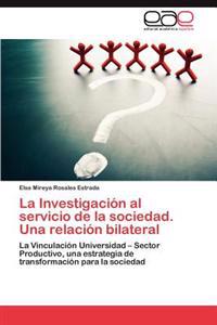 La Investigacion Al Servicio de La Sociedad. Una Relacion Bilateral