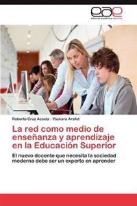 La Red Como Medio de Ensenanza y Aprendizaje En La Educacion Superior