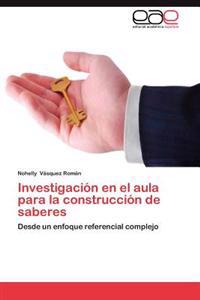 Investigacion En El Aula Para La Construccion de Saberes