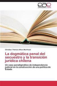 La dogmática penal del secuestro y la transición jurídica chilena
