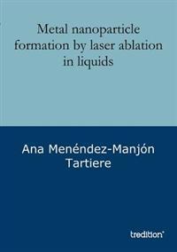 Metal nanoparticle formation by laser ablation in liquids