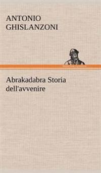Abrakadabra Storia dell'avvenire