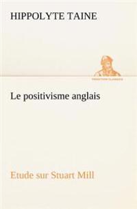 Le positivisme anglais Etude sur Stuart Mill