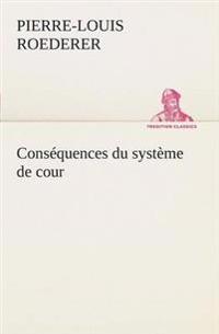 Bokomslag för "Conséquences du système de cour établi sous François 1er Première livraison contenant l'histoire politique des grands offices de la maison et couronne de France, des dignités de la cour, et particulièrement des marquis, et du système nobiliaire depuis Fra"