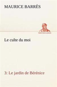 Bokomslag för "Le culte du moi 3 Le jardin de Bérénice"