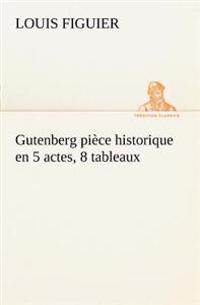 Gutenberg pièce historique en 5 actes, 8 tableaux