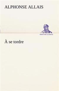 À se tordre