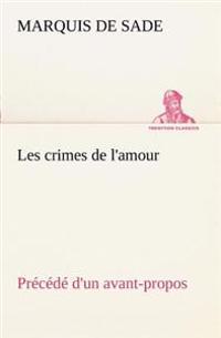 Les crimes de l'amour Précédé d'un avant-propos, suivi des idées sur les romans, de l'auteur des crimes de l'amour à Villeterque, d'une notice bio-bibliographique du marquis de Sade