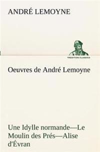 Bokomslag för "Oeuvres de André Lemoyne Une Idylle normande.-Le Moulin des Prés.-Alise d'Évran."