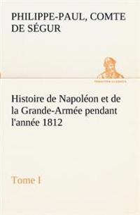 Bokomslag för "Histoire de Napoléon et de la Grande-Armée pendant l'année 1812 Tome I"