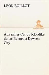 Kirjan kansi "Aux mines d'or du Klondike du lac Bennett à Dawson City"