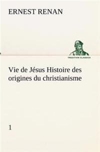 Kirjan kansi "Vie de Jésus Histoire des origines du christianisme; 1"