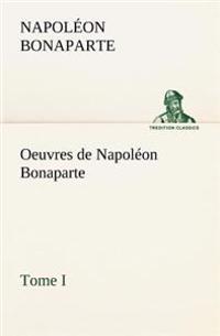 Oeuvres de Napoléon Bonaparte, Tome I.