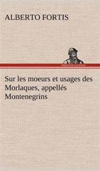 Sur les moeurs et usages des Morlaques, appellés Montenegrins