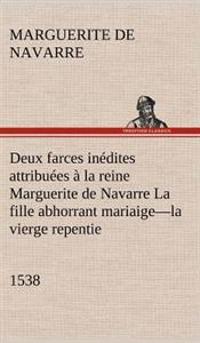 Deux farces inédites attribuées à la reine Marguerite de Navarre La fille abhorrant mariaige-la vierge repentie-1538
