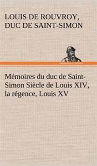 Bokomslag för "Mémoires du duc de Saint-Simon Siècle de Louis XIV, la régence, Louis XV"
