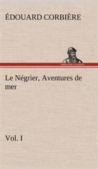 Le Négrier, Vol. I Aventures de mer