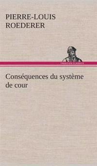 Conséquences du système de cour établi sous François 1er Première livraison contenant l'histoire politique des grands offices de la maison et couronne de France, des dignités de la cour, et particulièrement des marquis, et du système nobiliaire depuis Fra