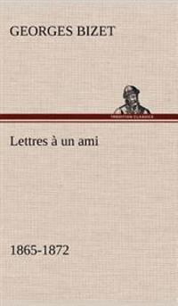 Lettres à un ami, 1865-1872