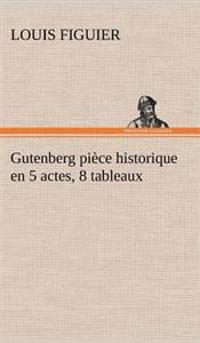 Bokomslag för "Gutenberg pièce historique en 5 actes, 8 tableaux"