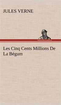 Les Cinq Cents Millions De La Bégum