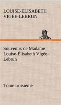 Bokomslag för "Souvenirs de Madame Louise-Élisabeth Vigée-Lebrun, Tome troisième"