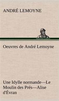 Oeuvres de André Lemoyne Une Idylle normande.-Le Moulin des Prés.-Alise d'Évran.