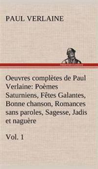 Bokomslag för "Oeuvres complètes de Paul Verlaine, Vol. 1 Poèmes Saturniens, Fêtes Galantes, Bonne chanson, Romances sans paroles, Sagesse, Jadis et naguère"