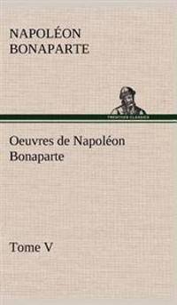 Bokomslag för "Oeuvres de Napoléon Bonaparte, Tome V."