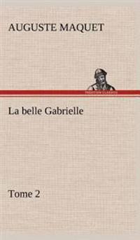 La belle Gabrielle - Tome 2