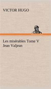 Les misérables Tome V Jean Valjean
