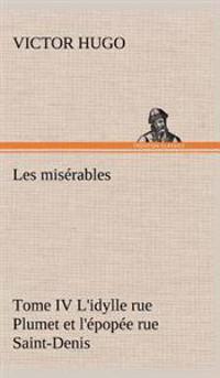 Les misérables Tome IV L'idylle rue Plumet et l'épopée rue Saint-Denis