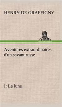 Aventures extraordinaires d'un savant russe; I. La lune